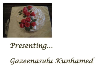 Presenting…

Gazeenasulu Kunhamed
 