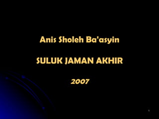 Anis Sholeh Ba'asyin SULUK JAMAN AKHIR 2007 