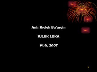 Anis Sholeh Ba'asyin SULUK LUKA Pati, 2007 