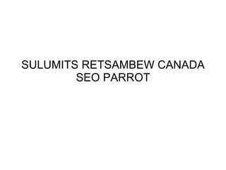 SULUMITS RETSAMBEW CANADA SEO PARROT 