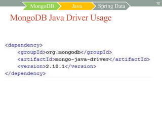 12
    MongoDB    Java   Spring Data

MongoDB Java Driver Usage
 
