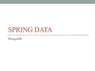 SPRING DATA
MongoDB
 