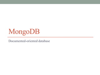 MongoDB
Documented-oriented database
 