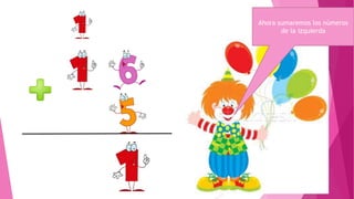 Ahora sumaremos los números
de la izquierda

 