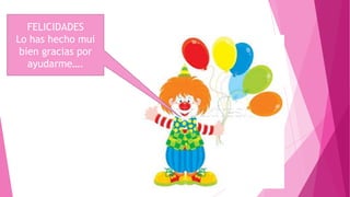 FELICIDADES
Lo has hecho mui
bien gracias por
ayudarme….

 