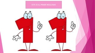 ESTE ES EL PRIMER RESULTADO

 