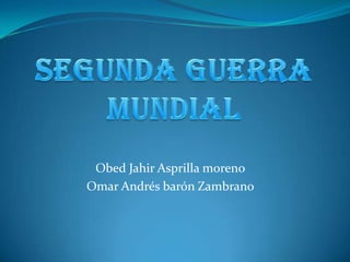 Obed Jahir Asprilla moreno
Omar Andrés barón Zambrano

 