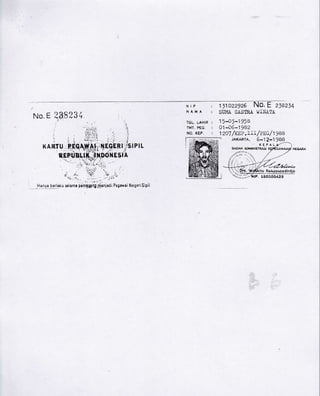 No. E 2,f8234
NIP
NAMA
TGL. LAHIF I
TMT, PEG. I
NO, KEP, :
1)1022926
SUMA SASTX.A.
1541-1958
01-06-'r982
JAxARTA, 6-1?-198e
No, E 2l,lz14
WINATA
,l
;.
i
i
-rjslPtt
A
).t -
f{EstBrt' l-
D0t{85}
 