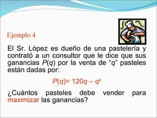 El Sr. López es dueño de una pastelería y contrató a un consultor que le dice que sus ganancias  P ( q ) por la venta de “...