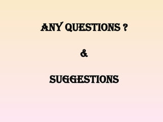 Any Questions ?
&
Suggestions
 