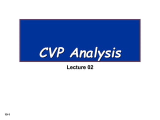 19-1
CVP Analysis
Lecture 02
 