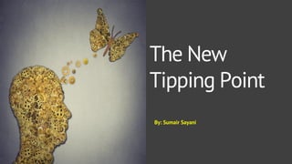 Business Google SlidesB
By: Sumair Sayani
The New
Tipping Point
 