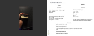 11
CookieOreoBrownies
DESSERT
Directions
Make a batch of cookie dough.
Make a batch of brownie mix.
Layer cookie dough at the bottom of a baking tin, and layer Oreo cookies
over
Pour over the brownie mix.
Bake in the oven at 350 degrees.
Cookies
Ingredients
Butter - 100 grams Sugar - 100 grams Egg - 1
Flour - 200 grams
Directions
Beat butter and sugar until light and fluffy.
Mix in the egg.
Sift in the flour and knead into a dough.
Refrigerate for 15 minutes.
Brownies
Ingredients
Drinking chocolate 1/2 cup
Flour - 3/4 cup
Sugar - 1/2 cup
Oil 1/2 cup
Egg - 2
Baking powder
Put sugar and egg in the blender. Mix oil and drinking
chocolate well. Mix the above and fold in the flour.
 