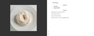 Ingredients
- 3 egg whites
- I cup caster sugar
- I teaspoon vanilla
Directions
Beat eggs with a hand mixer until stiff.
Fold in sugar and vanilla.
Spoon it onto butter paper
Bake in the oven for 1 hour at 100 degrees Celsius
Meringues
13
DESSERT
 