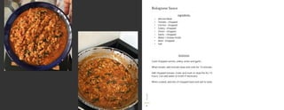 3
BologneseSauce
ITALIAN
Ingredients
- Minced Meat
- Tomato - chopped
- Carrots - chopped
- Celery - chopped
- Onion - chopped
- Garlic ? chopped
- Water / chicken broth
- Basil - chopped
- Salt
Directions
Cook chopped carrots, celery, onion and garlic.
When brown, add minced meat and cook for 15 minutes.
Add chopped tomato. Cover and cook on slow fire for 1½
hours. Can add water or broth if necessary.
When cooked, add lots of chopped basil and salt to taste.
 