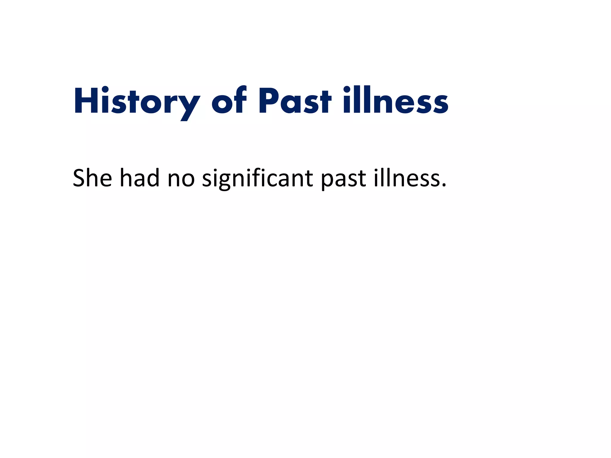 History of Past illness
She had no significant past illness.
 