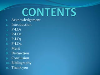 CONTENTSAcknowledgementIntroductionP-LO1P-LO2P-LO3P-LO4MeritDistinctionConclusionBibliographyThank you