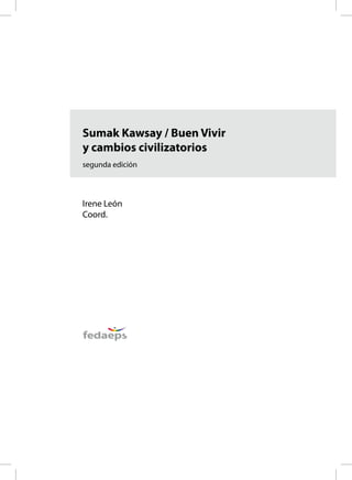 Sumak Kawsay / Buen Vivir
y cambios civilizatorios
segunda edición
Irene León
Coord.
 