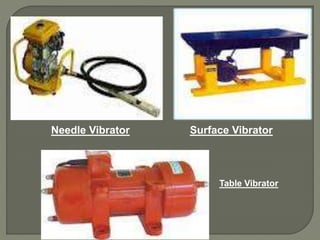 Needle Vibrator Surface Vibrator
Table Vibrator
 