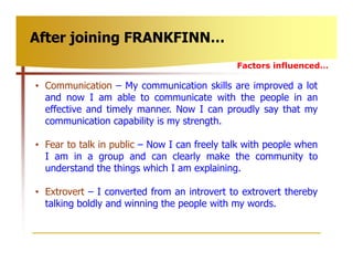 After joining FRANKFINN…
                                              Factors influenced…

• Communication – My communica...