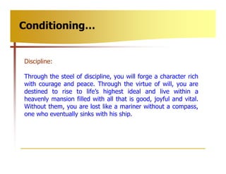 Conditioning…


Discipline:

Through the steel of discipline, you will forge a character rich
with courage and peace. Thro...