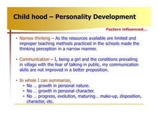 Child hood – Personality Development
                                               Factors influenced…

• Narrow thinking...