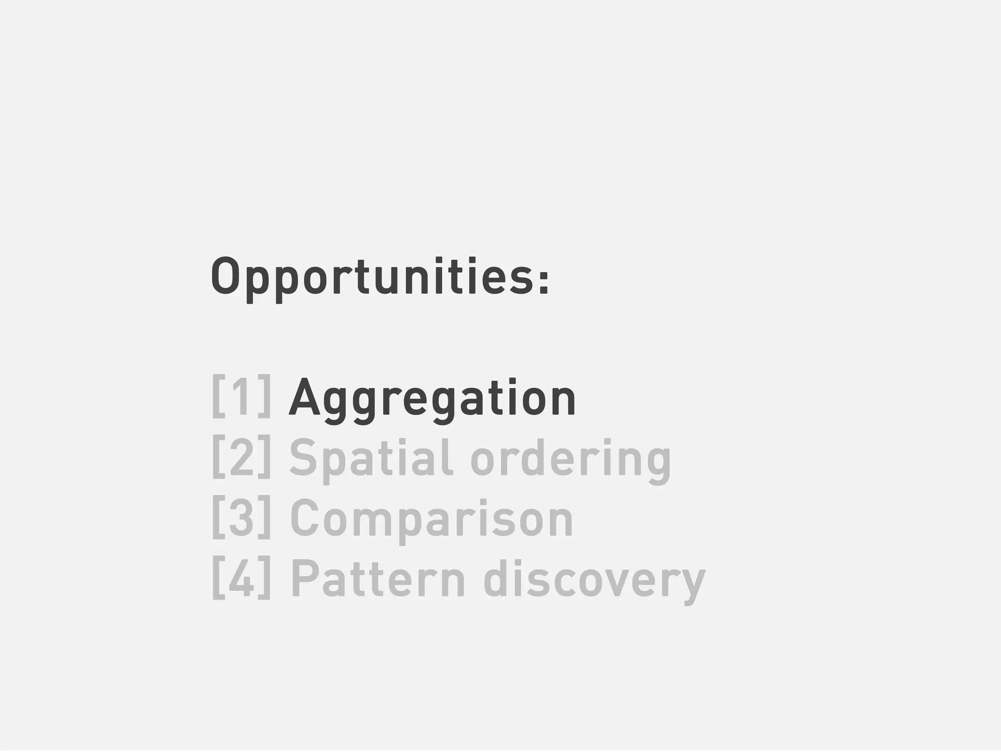 Opportunities:

[1] Aggregation
[2] Spatial ordering
[3] Comparison
[4] Pattern discovery
 
