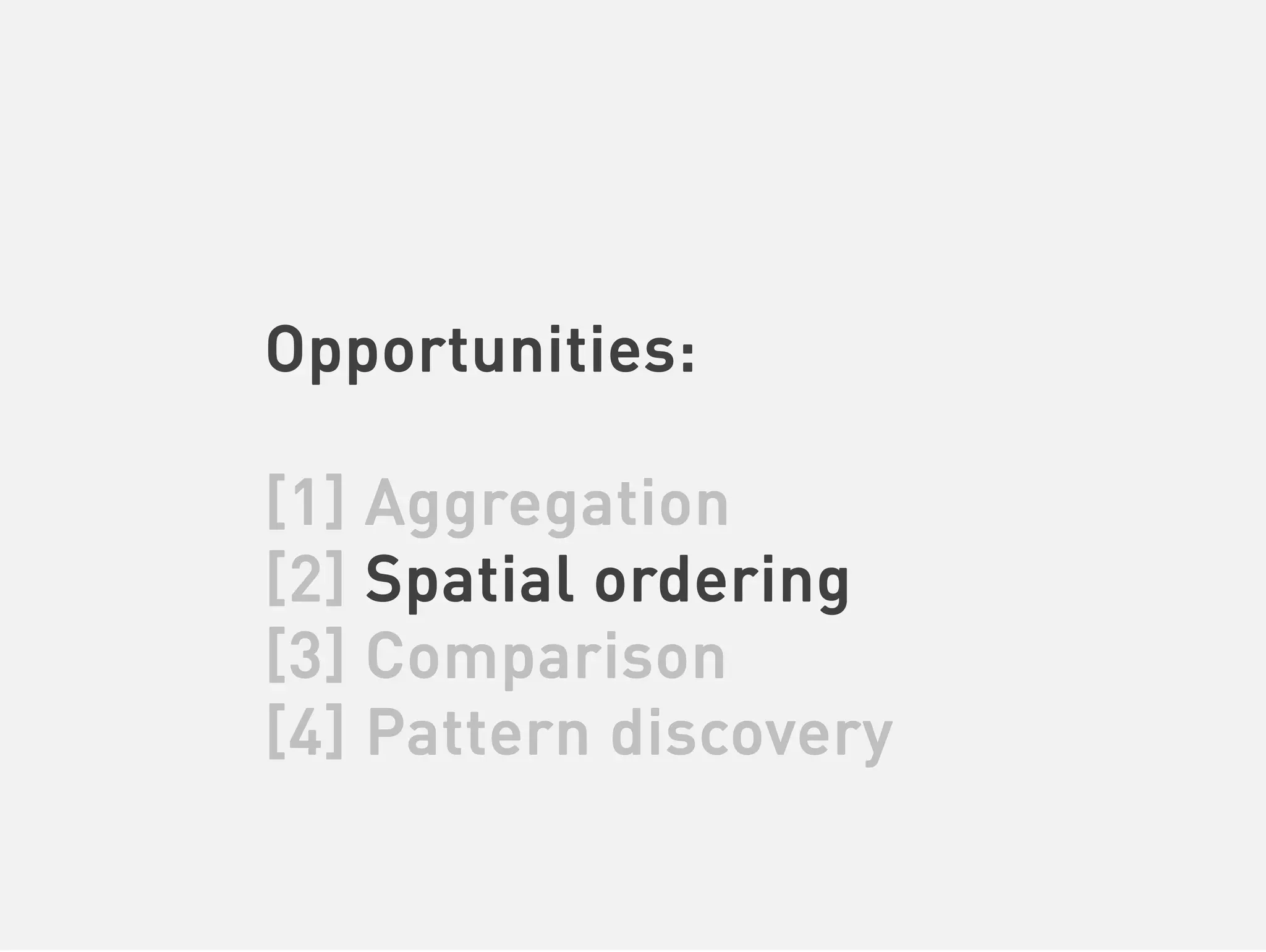 Opportunities:

[1] Aggregation
[2] Spatial ordering
[3] Comparison
[4] Pattern discovery
 