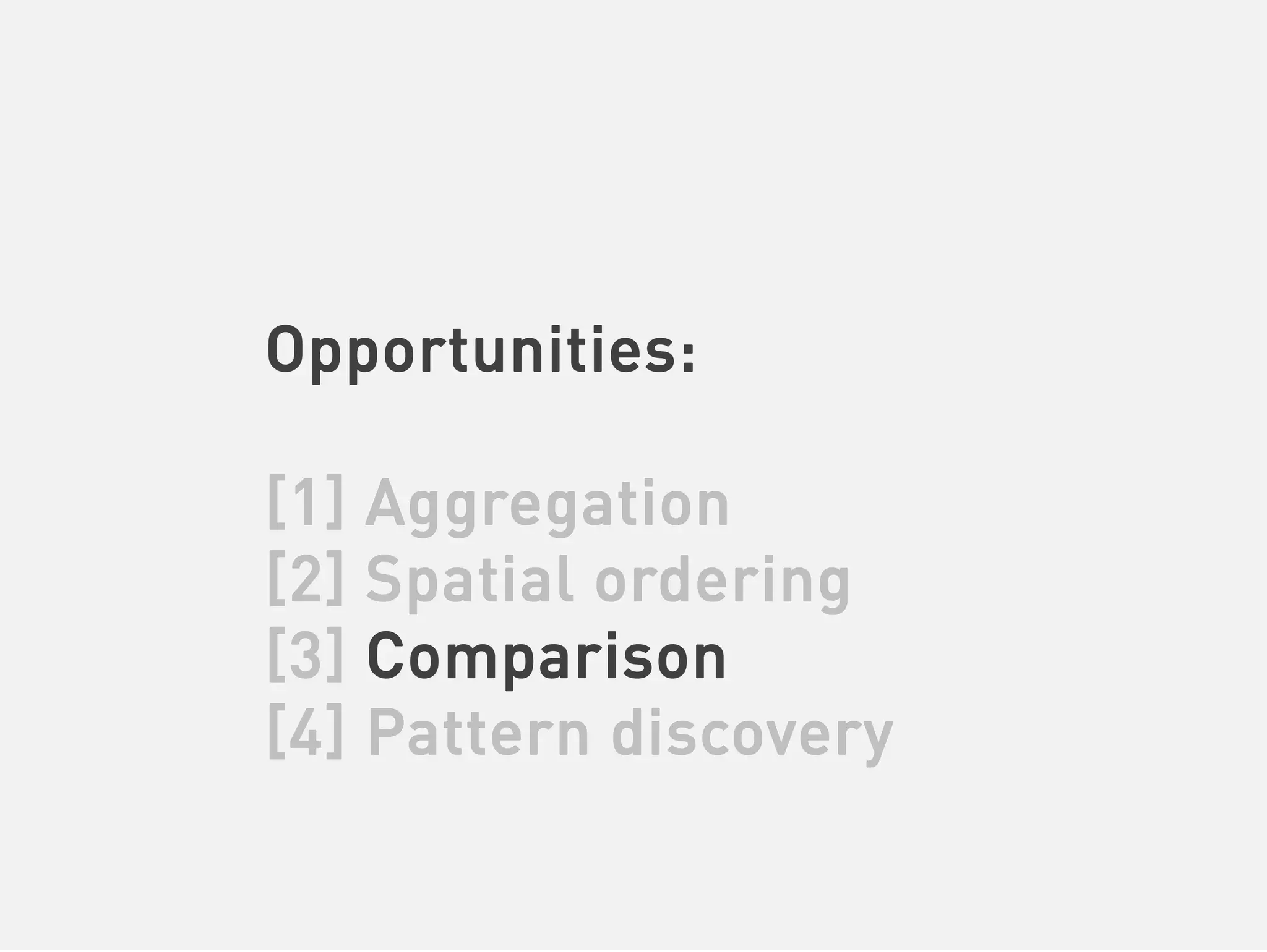 Opportunities:

[1] Aggregation
[2] Spatial ordering
[3] Comparison
[4] Pattern discovery
 