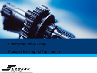 Shuangfeng Jianye Group
Shanghai Sumang Im&Exp ,;Limited
 