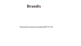 Brandix
Presented by Suman Chowdhury(MFT/21/79)
 