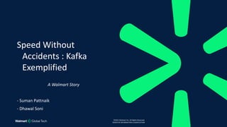 ©2021 Walmart Inc. All Rights Reserved.
SENSITIVE INFORMATION CLASSIFICATION
A Walmart Story
- Suman Pattnaik
- Dhawal Son...