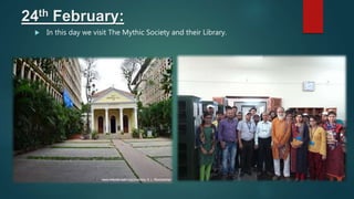 24th February:
 In this day we visit The Mythic Society and their Library.
 