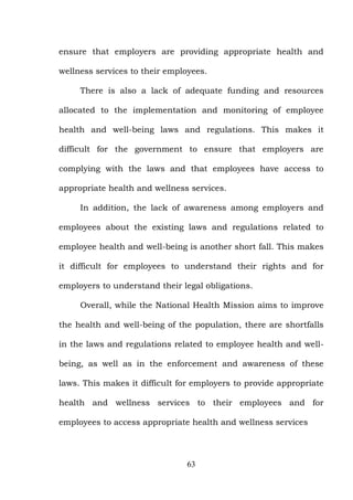 63
ensure that employers are providing appropriate health and
wellness services to their employees.
There is also a lack o...