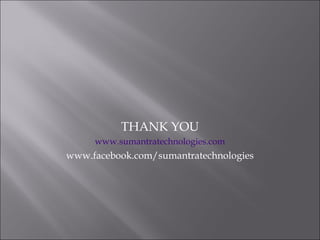 THANK YOU
     www.sumantratechnologies.com
www.facebook.com/sumantratechnologies
 