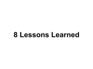 8 Lessons Learned
 