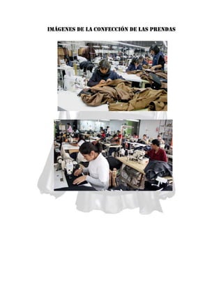Imágenes de la confección de las prendas

 