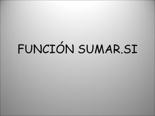 FUNCIÓN SUMAR.SI 