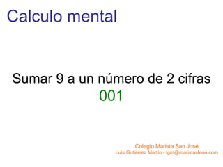 Calculo mental Sumar 9 a un número de 2 cifras 001 Colegio Marista San José Luis Gutiérrez Martín - lgm@maristasleon.com 