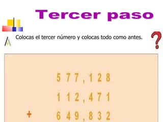 Tercer paso Colocas el tercer número y colocas todo como antes.