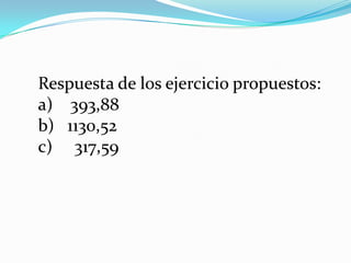 Respuesta de los ejercicio propuestos: 393,88b) 1130,52c) 317,59