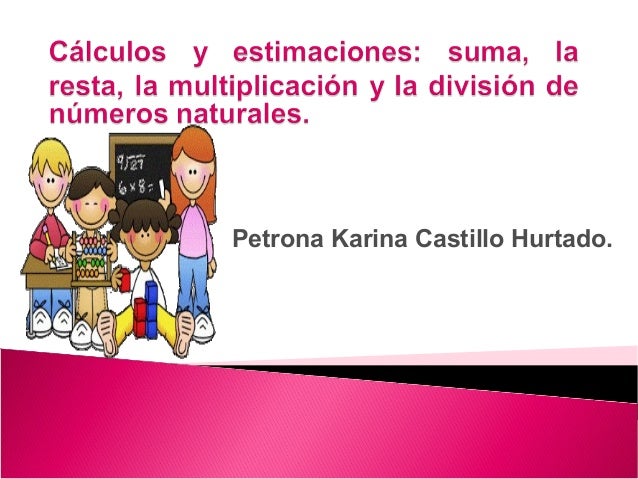 Suma, resta, multiplicación y división.