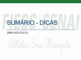SUMÁRIO - DICAS
(NBR 6027/2012)
 