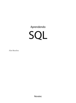 Aprendendo


                SQL
Alan Beaulieu




                  Novatec
 