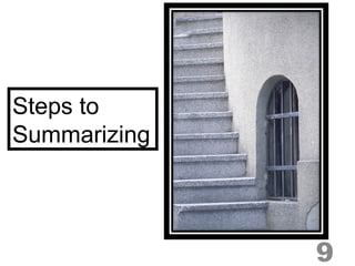 9 
Steps to 
Summarizing 
 