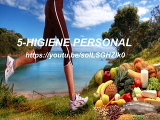 5-HIGIENE PERSONAL
https://youtu.be/soILSGHZlk0