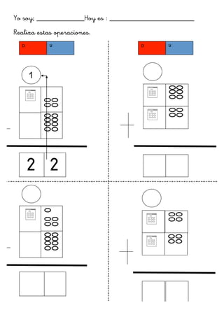 Yo soy; _____________Hoy es : _______________________
Realiza estas operaciones.
	
  
	
  
	
  
	
  
	
  
	
  
	
  
	
  
	
  
	
  
	
  
	
  
	
  
	
  
	
  
	
   	
   	
   	
   	
   	
   	
   	
  
	
  
	
  
	
  
	
  
	
  
	
  
	
  
	
  
	
  
	
  
	
  
	
  
	
  
2 2
D	
   U	
  
	
  
	
   	
  
	
  
	
  
	
   	
  
	
  
1
D	
   U	
  
	
  
	
  
	
  
	
  
	
  
	
  
	
  
	
  
	
  
	
  
	
  
	
   	
  
 