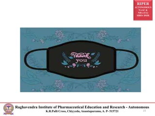 RIPER
AUTONOMOUS
NAAC &
NBA (UG)
SIRO- DSIR
Raghavendra Institute of Pharmaceutical Education and Research - Autonomous
K.R.Palli Cross, Chiyyedu, Anantapuramu, A. P- 515721 23
 