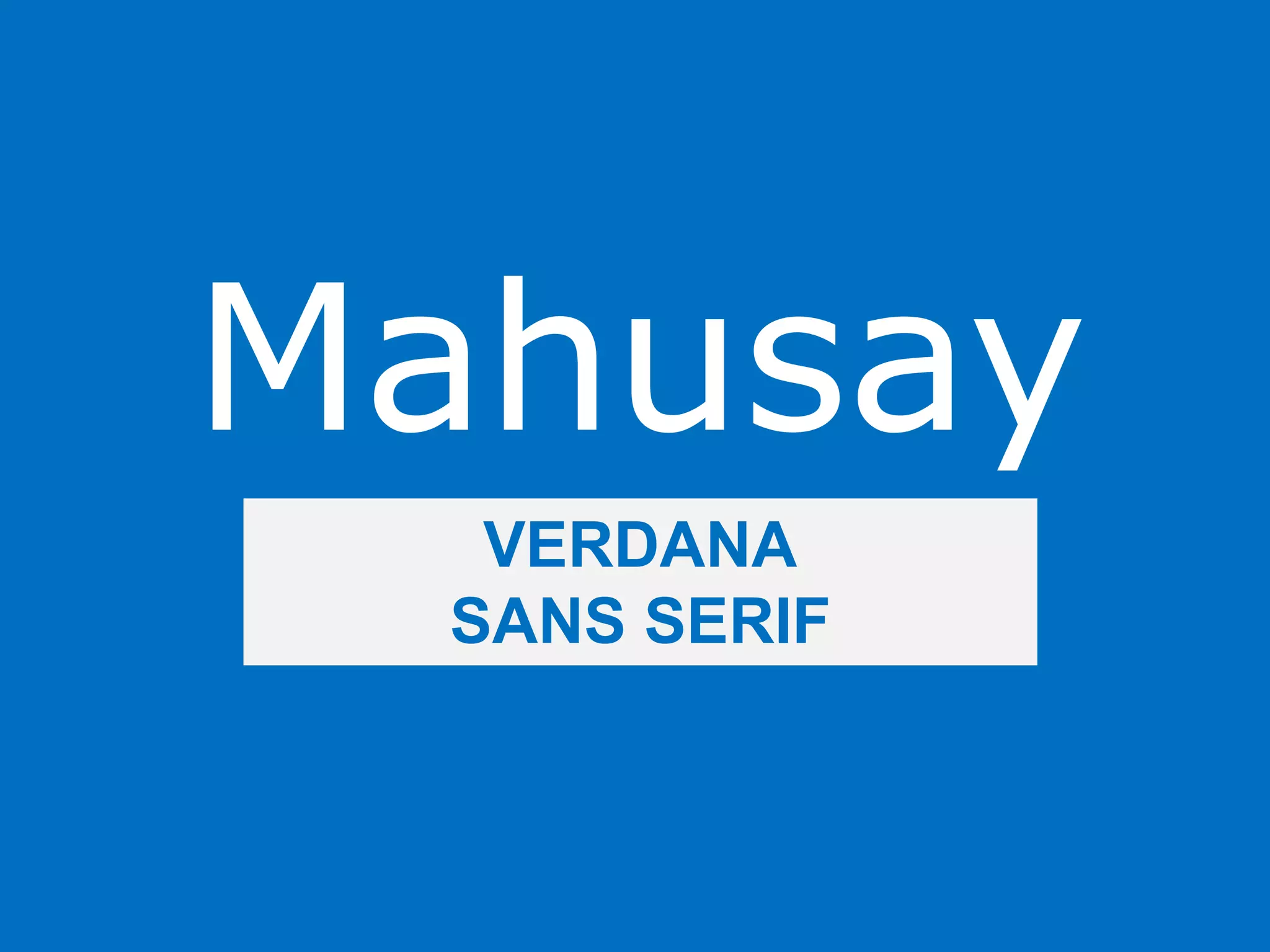 Mahusay
VERDANA
SANS SERIF
 