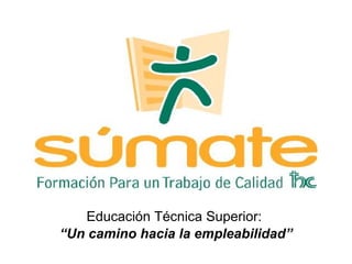 Educación Técnica Superior:  “ Un camino hacia la empleabilidad” 